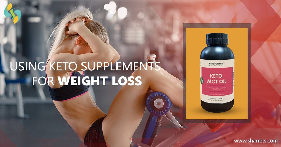 Using Keto Supplements for Weight Loss - Sharrets Nutritions LLP