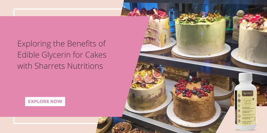 Benefits Of Edible Glycerin For Cakes- Sharrets Nutritions
